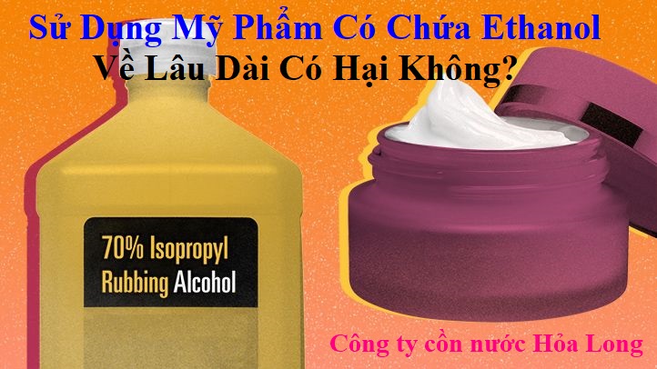 Sử Dụng Mỹ Phẩm Có Chứa Ethanol Lâu Dài Có Hại Không? | Công ty Cồn nước Hỏa Long Alcohol